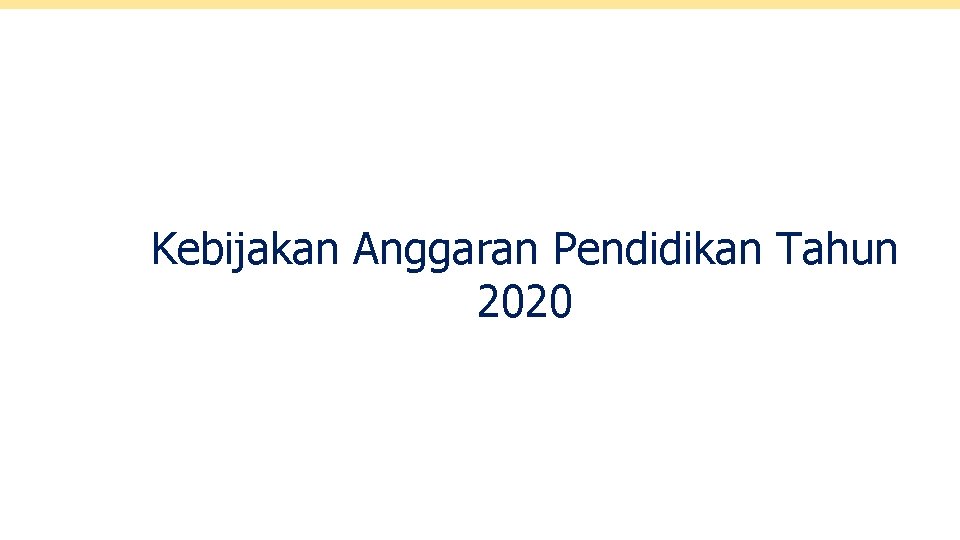 Kebijakan Anggaran Pendidikan Tahun 2020 KEMENTERIAN KEUANGAN RI 20 20 20 
