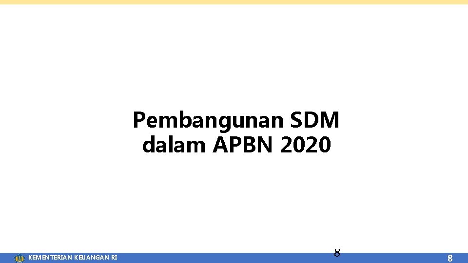 Pembangunan SDM dalam APBN 2020 KEMENTERIAN KEUANGAN RI 8 8 8 