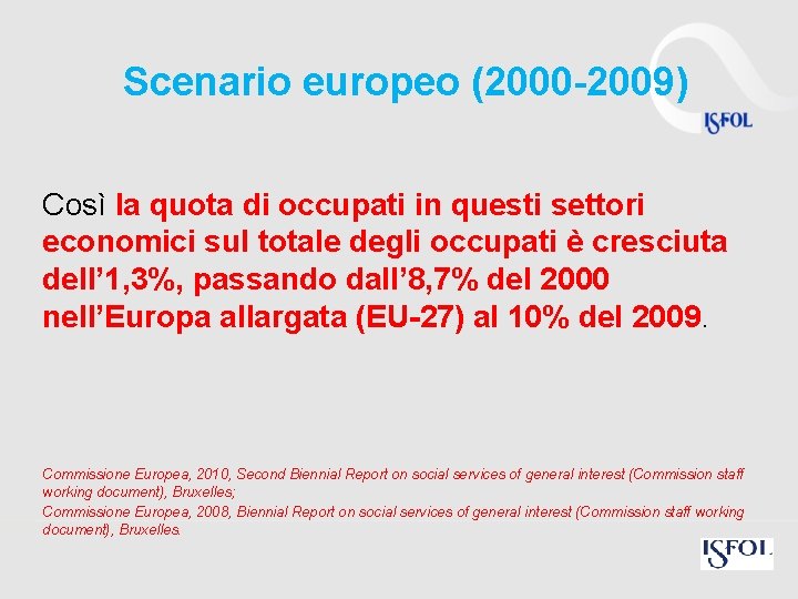 Scenario europeo (2000 -2009) Così la quota di occupati in questi settori economici sul