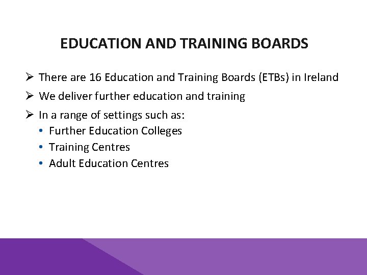 EDUCATION AND TRAINING BOARDS Ø There are 16 Education and Training Boards (ETBs) in