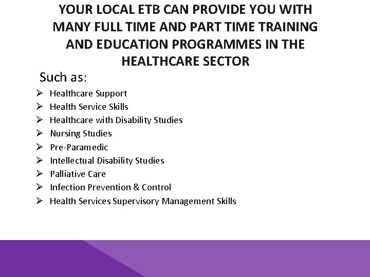 YOUR LOCAL ETB CAN PROVIDE YOU WITH MANY FULL TIME AND PART TIME TRAINING