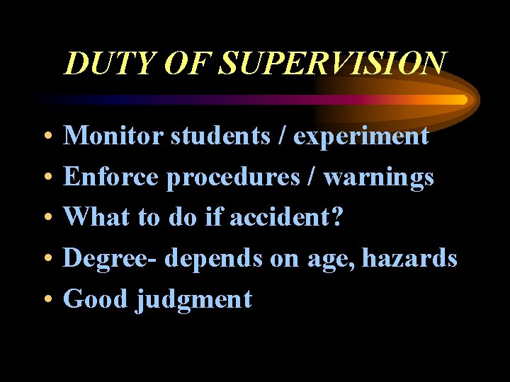 DUTY OF SUPERVISION • • • Monitor students / experiment Enforce procedures / warnings