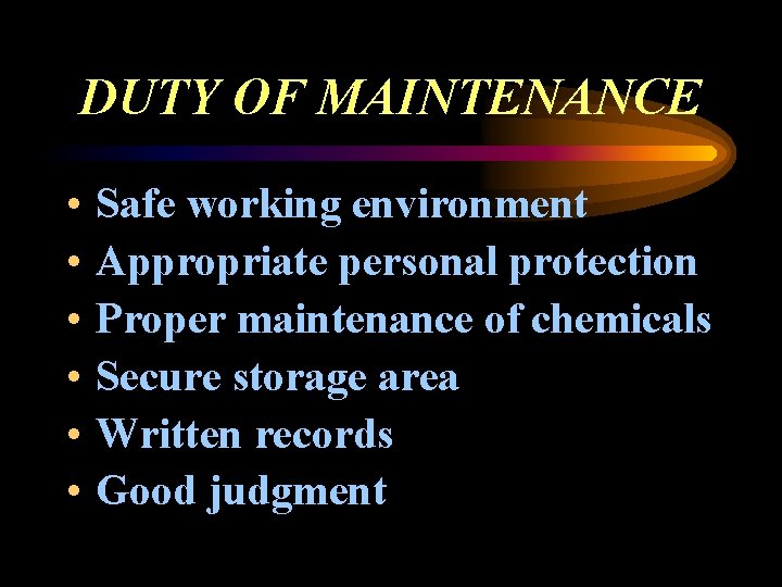 DUTY OF MAINTENANCE • • • Safe working environment Appropriate personal protection Proper maintenance