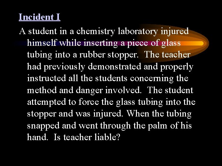 Incident I A student in a chemistry laboratory injured himself while inserting a piece