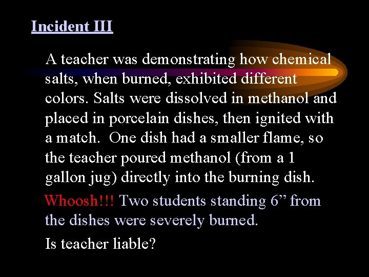 Incident III A teacher was demonstrating how chemical salts, when burned, exhibited different colors.