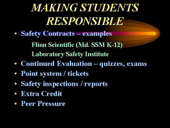 MAKING STUDENTS RESPONSIBLE • Safety Contracts – examples Flinn Scientific (Md. SSM K-12) Laboratory