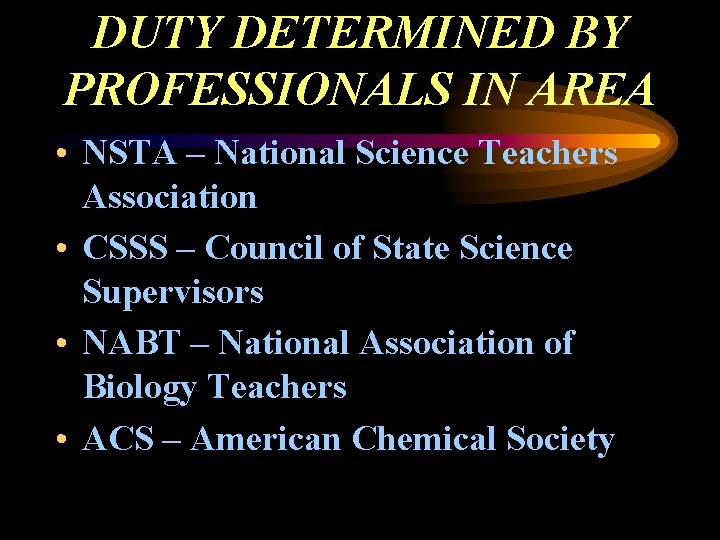 DUTY DETERMINED BY PROFESSIONALS IN AREA • NSTA – National Science Teachers Association •