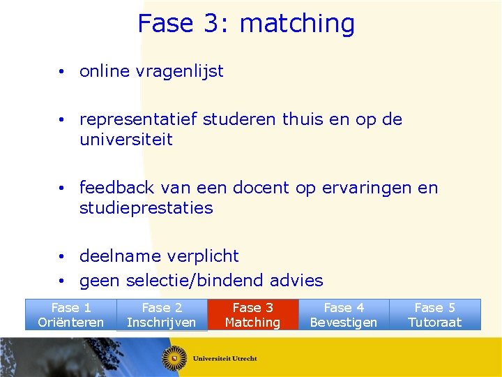 Fase 3: matching • online vragenlijst • representatief studeren thuis en op de universiteit