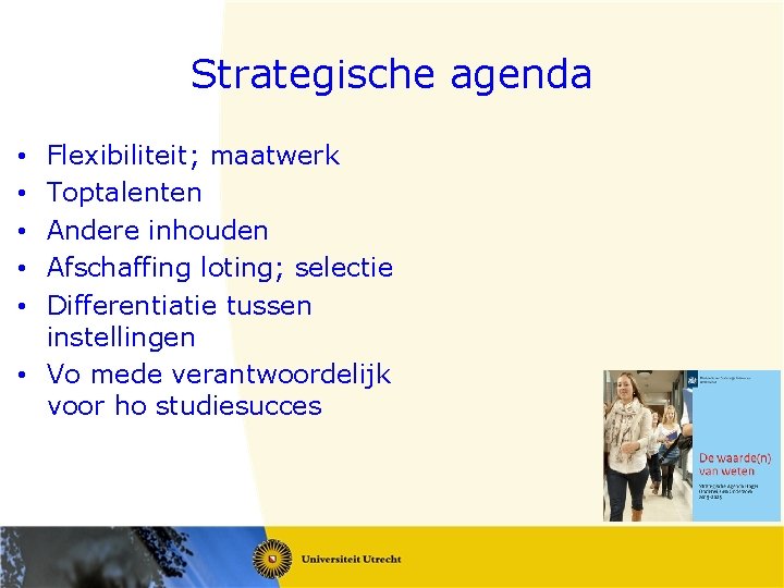 Strategische agenda Flexibiliteit; maatwerk Toptalenten Andere inhouden Afschaffing loting; selectie Differentiatie tussen instellingen •