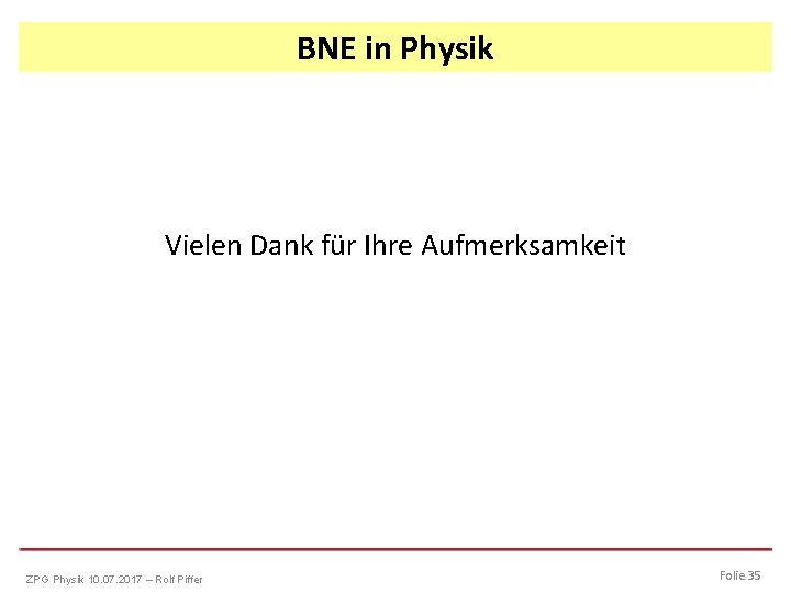 BNE in Physik Vielen Dank für Ihre Aufmerksamkeit ZPG Physik 10. 07. 2017 –