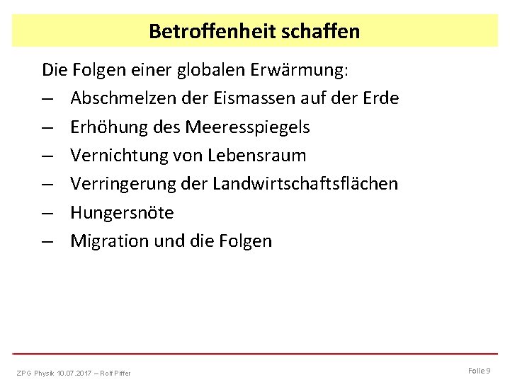 Betroffenheit schaffen Die Folgen einer globalen Erwärmung: – Abschmelzen der Eismassen auf der Erde