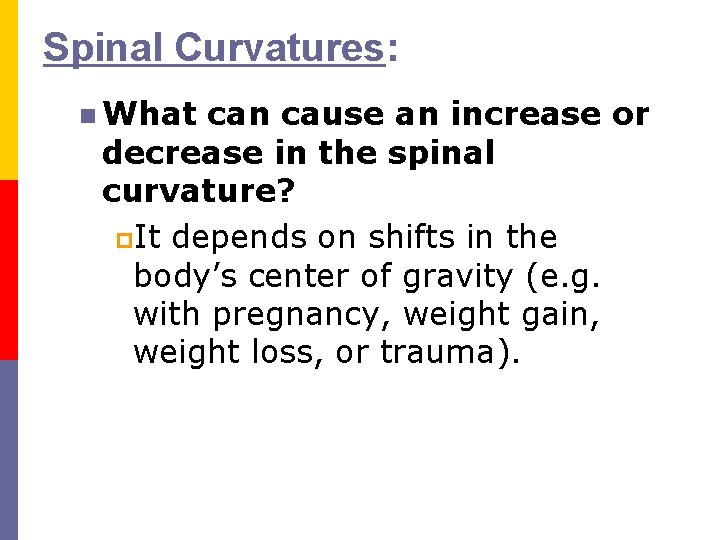 Spinal Curvatures: n What can cause an increase or decrease in the spinal curvature?