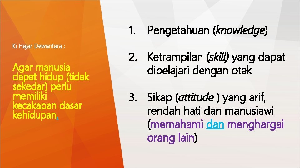 1. Ki Hajar Dewantara : Agar manusia dapat hidup (tidak sekedar) perlu memiliki kecakapan