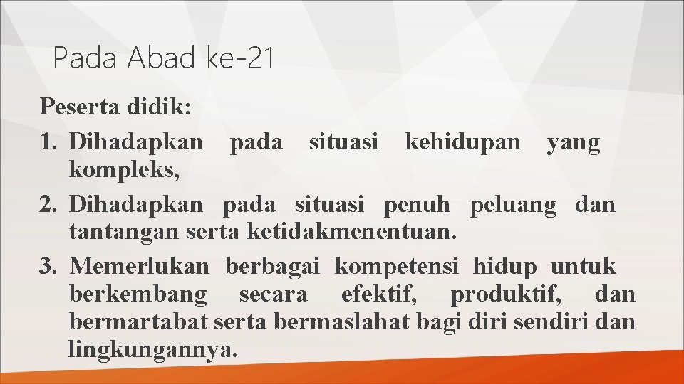 Pada Abad ke-21 Peserta didik: 1. Dihadapkan pada situasi kehidupan yang kompleks, 2. Dihadapkan