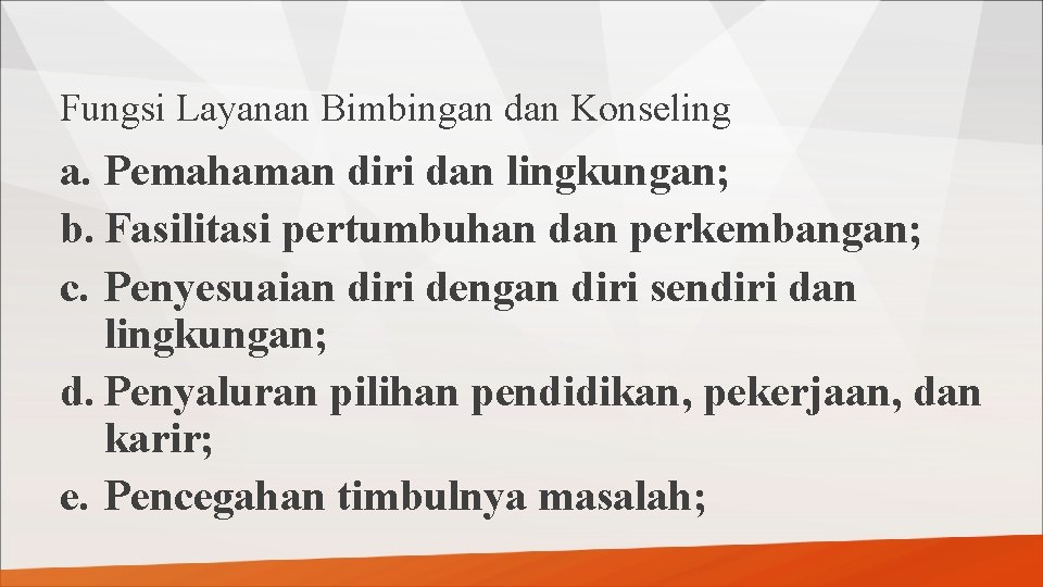 Fungsi Layanan Bimbingan dan Konseling a. Pemahaman diri dan lingkungan; b. Fasilitasi pertumbuhan dan