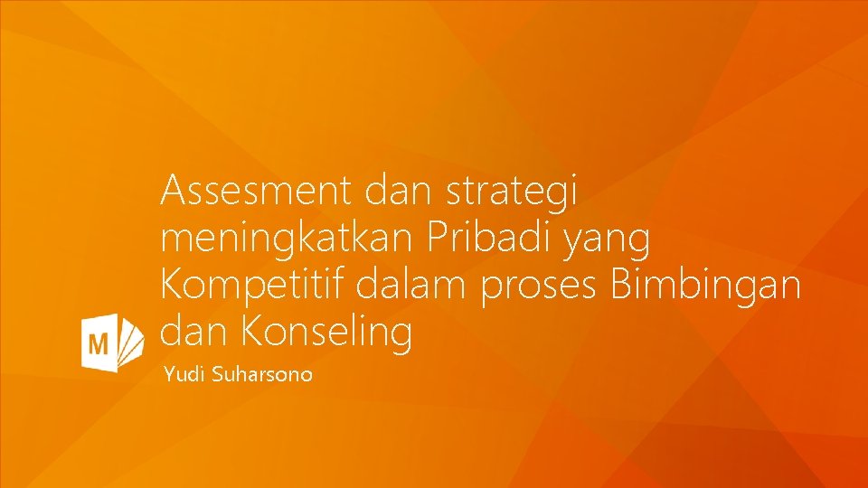 Assesment dan strategi meningkatkan Pribadi yang Kompetitif dalam proses Bimbingan dan Konseling Yudi Suharsono