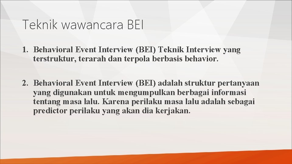 Teknik wawancara BEI 1. Behavioral Event Interview (BEI) Teknik Interview yang terstruktur, terarah dan