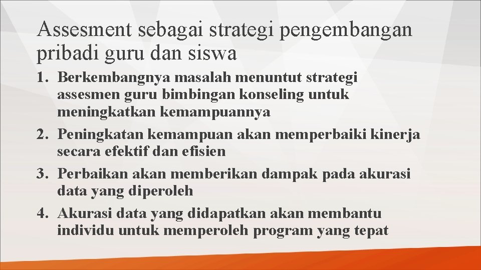 Assesment sebagai strategi pengembangan pribadi guru dan siswa 1. Berkembangnya masalah menuntut strategi assesmen