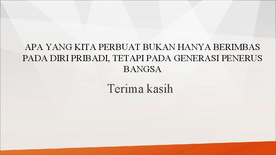 APA YANG KITA PERBUAT BUKAN HANYA BERIMBAS PADA DIRI PRIBADI, TETAPI PADA GENERASI PENERUS