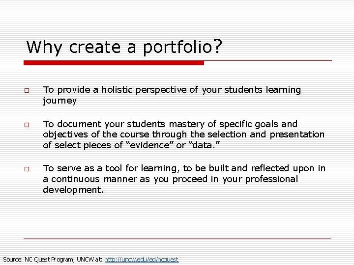 Why create a portfolio? o o o To provide a holistic perspective of your