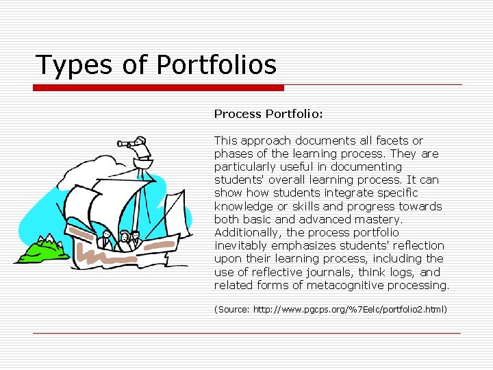 Types of Portfolios Process Portfolio: This approach documents all facets or phases of the