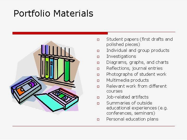 Portfolio Materials o o o Student papers (first drafts and polished pieces) Individual and