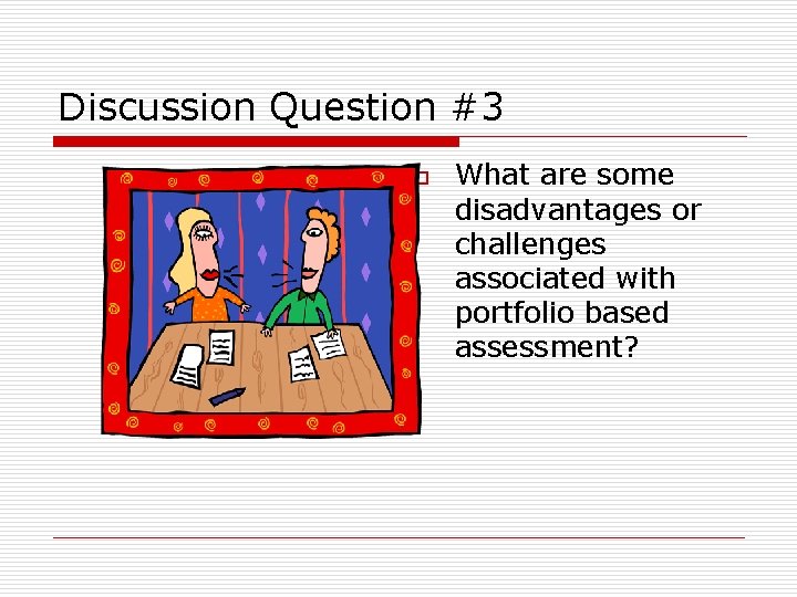 Discussion Question #3 o What are some disadvantages or challenges associated with portfolio based