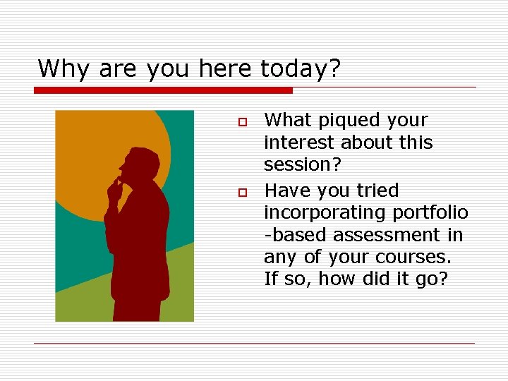 Why are you here today? o o What piqued your interest about this session?