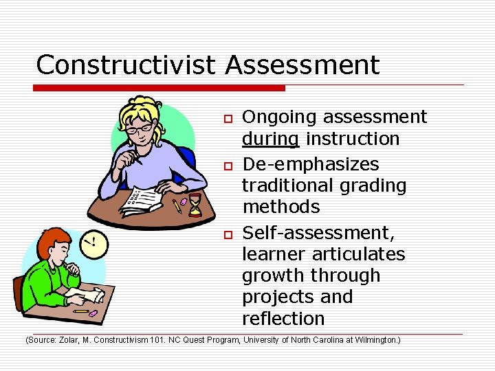 Constructivist Assessment o o o Ongoing assessment during instruction De-emphasizes traditional grading methods Self-assessment,