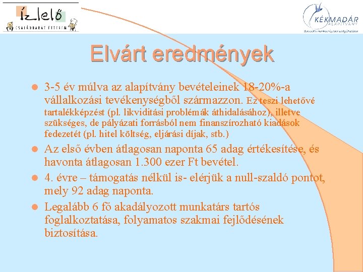 Elvárt eredmények l 3 -5 év múlva az alapítvány bevételeinek 18 -20%-a vállalkozási tevékenységből