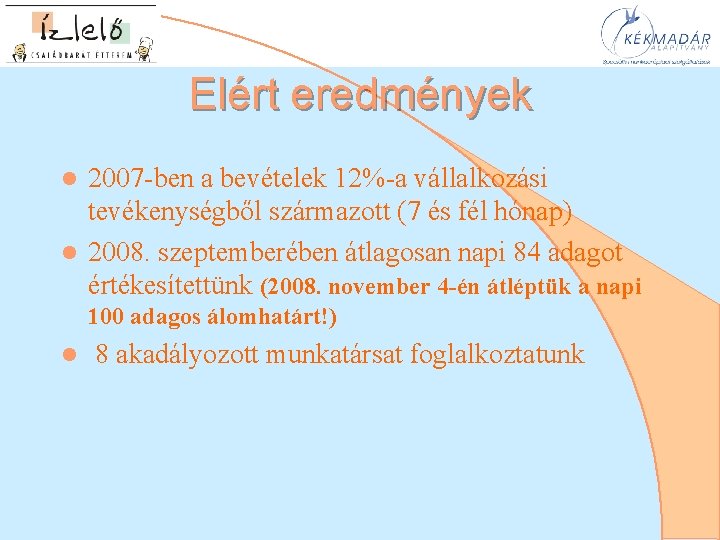 Elért eredmények 2007 -ben a bevételek 12%-a vállalkozási tevékenységből származott (7 és fél hónap)