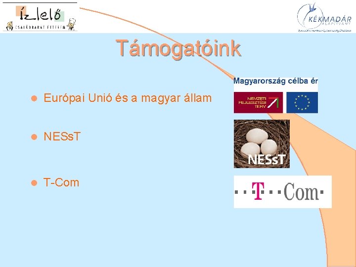 Támogatóink l Európai Unió és a magyar állam l NESs. T l T-Com 