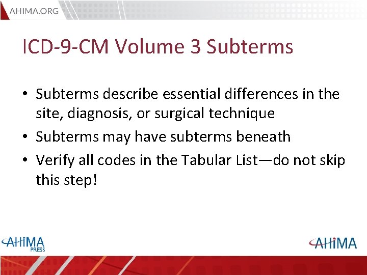 ICD-9 -CM Volume 3 Subterms • Subterms describe essential differences in the site, diagnosis,