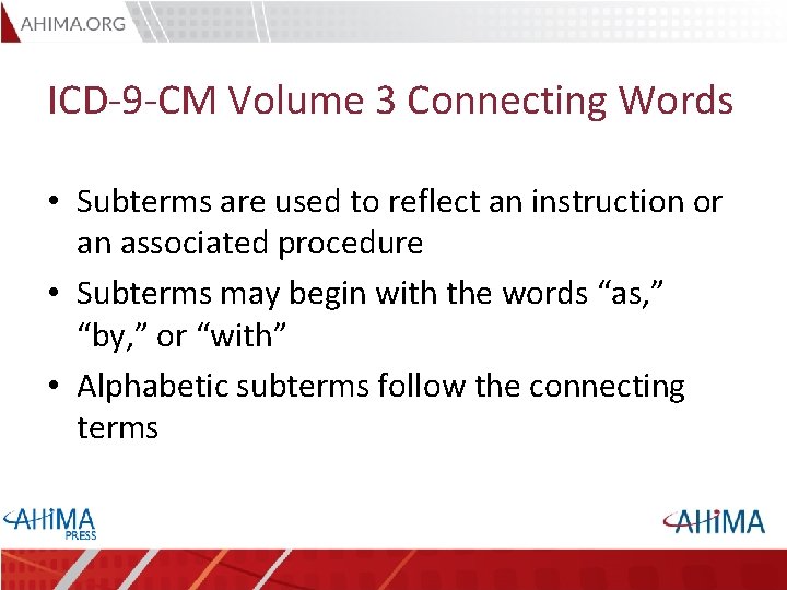 ICD-9 -CM Volume 3 Connecting Words • Subterms are used to reflect an instruction