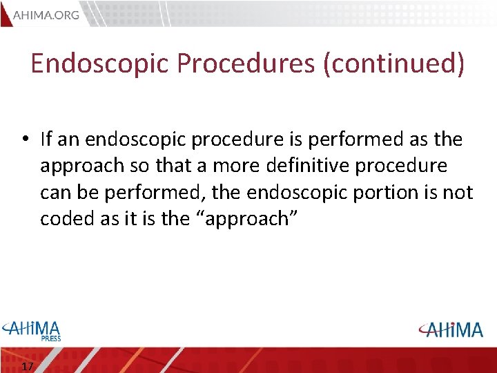 Endoscopic Procedures (continued) • If an endoscopic procedure is performed as the approach so