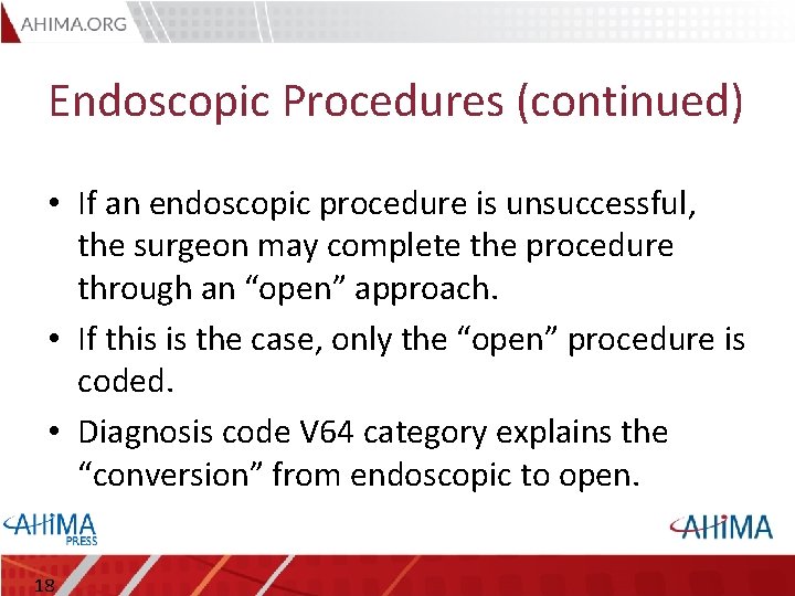 Endoscopic Procedures (continued) • If an endoscopic procedure is unsuccessful, the surgeon may complete