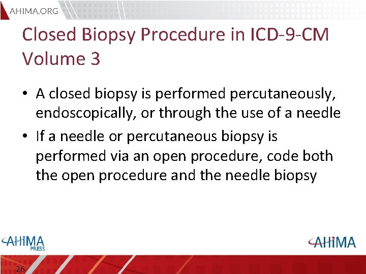 Closed Biopsy Procedure in ICD-9 -CM Volume 3 • A closed biopsy is performed