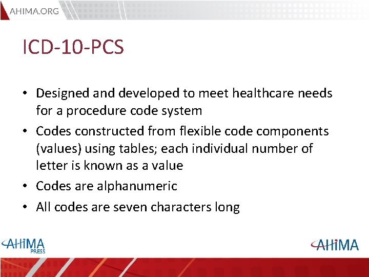 ICD-10 -PCS • Designed and developed to meet healthcare needs for a procedure code