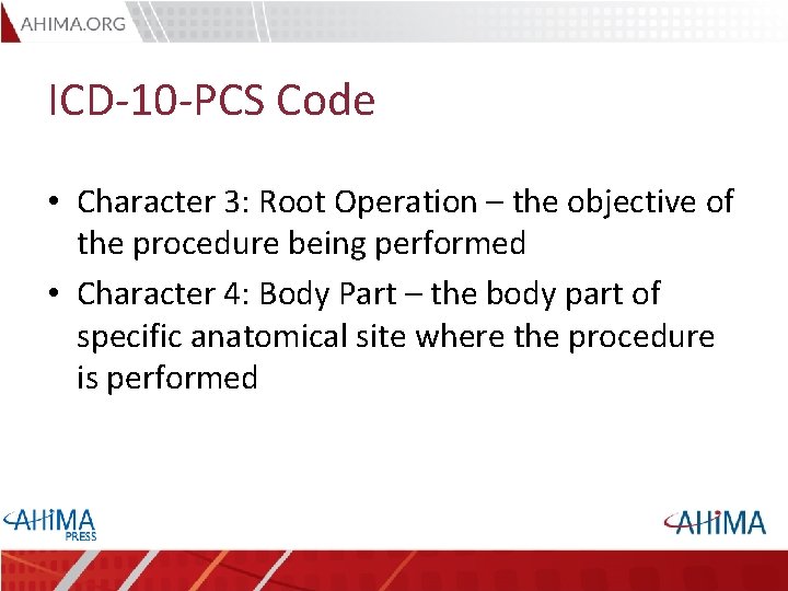 ICD-10 -PCS Code • Character 3: Root Operation – the objective of the procedure