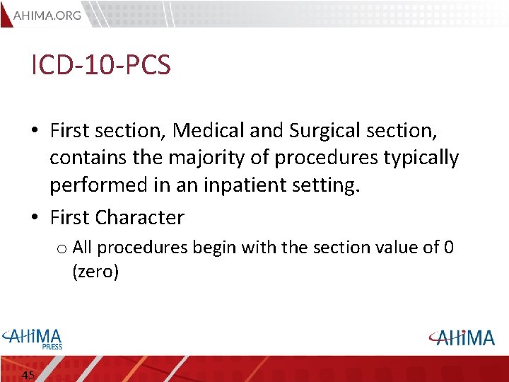 ICD-10 -PCS • First section, Medical and Surgical section, contains the majority of procedures
