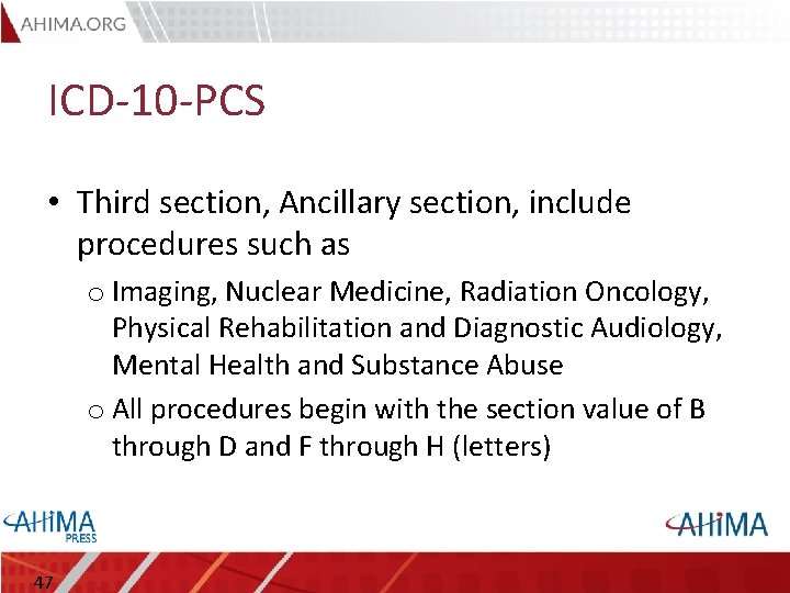 ICD-10 -PCS • Third section, Ancillary section, include procedures such as o Imaging, Nuclear