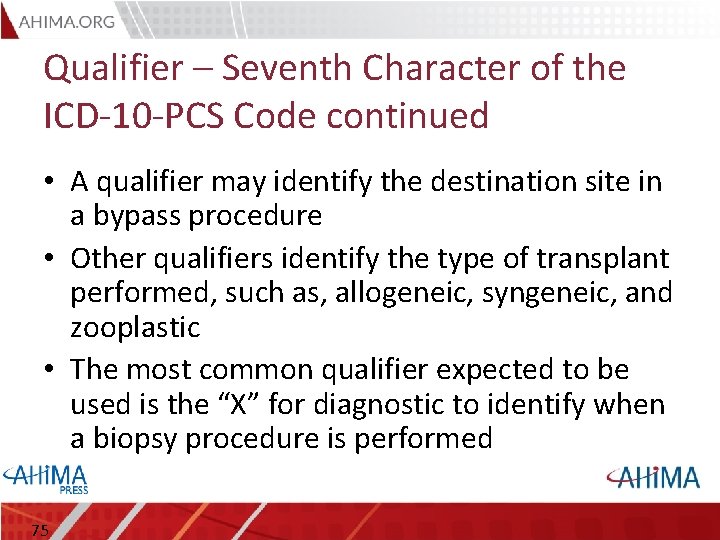 Qualifier – Seventh Character of the ICD-10 -PCS Code continued • A qualifier may