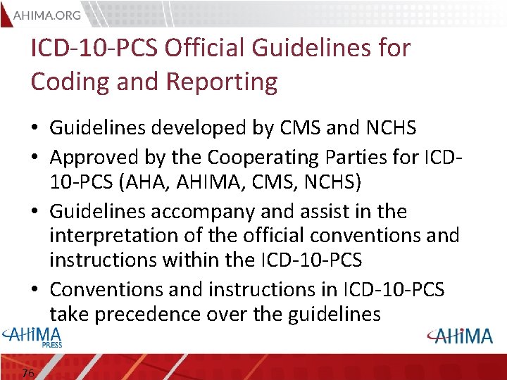 ICD-10 -PCS Official Guidelines for Coding and Reporting • Guidelines developed by CMS and