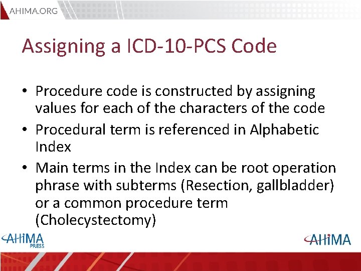 Assigning a ICD-10 -PCS Code • Procedure code is constructed by assigning values for