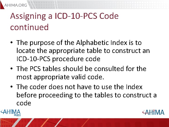 Assigning a ICD-10 -PCS Code continued • The purpose of the Alphabetic Index is