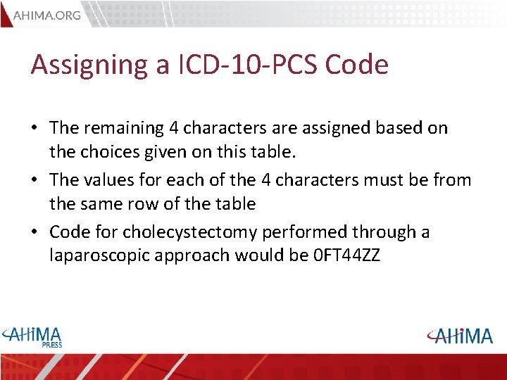 Assigning a ICD-10 -PCS Code • The remaining 4 characters are assigned based on