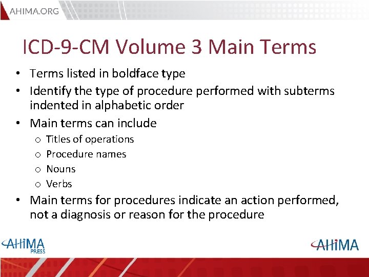 ICD-9 -CM Volume 3 Main Terms • Terms listed in boldface type • Identify