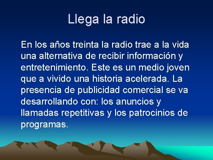 Llega la radio En los años treinta la radio trae a la vida una