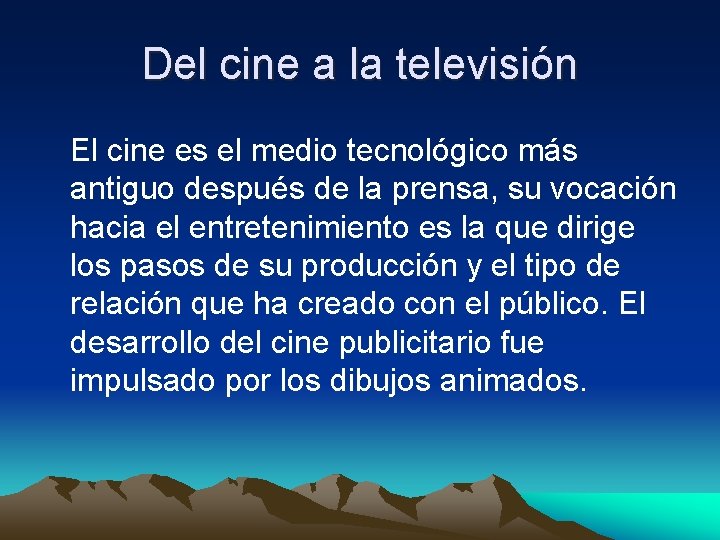 Del cine a la televisión El cine es el medio tecnológico más antiguo después