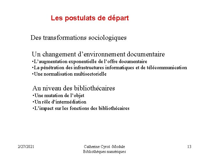 Les postulats de départ Des transformations sociologiques Un changement d’environnement documentaire • L’augmentation exponentielle